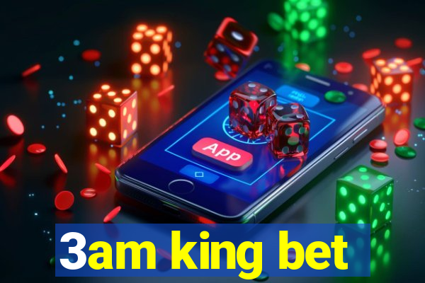 3am king bet